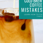 05 Common Cold Brew Coffe Mistakes