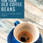 5 hacks for old coffee beans and grounds