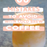 cold brew coffee mistakes